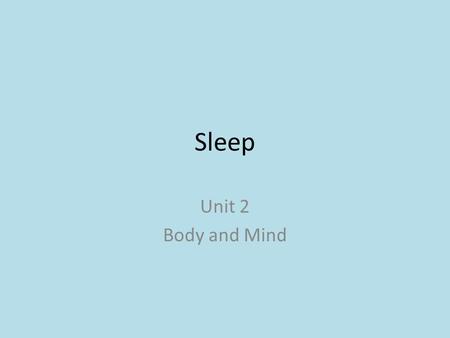 Sleep Unit 2 Body and Mind. Do Now Fill out your sleep logs!