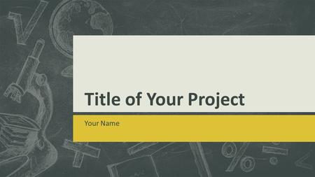 Title of Your Project Your Name. Statement of the Problem Type your question here.