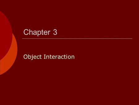 Chapter 3 Object Interaction.  To construct interesting applications it is not enough to build individual objects  Objects must be combined so they.
