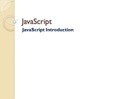 JavaScript JavaScript Introduction. Q. What is JavaScript? Ans. JavaScript was designed to add interactivity to HTML pages. JavaScript is a scripting.