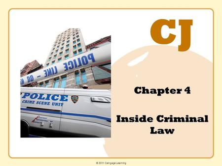 CJ © 2011 Cengage Learning Chapter 4 Inside Criminal Law.