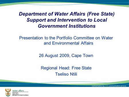 1 Department of Water Affairs (Free State) Support and Intervention to Local Government Institutions Presentation to the Portfolio Committee on Water and.