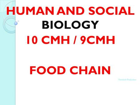 HUMAN AND SOCIAL BIOLOGY 10 CMH / 9CMH FOOD CHAIN Femitech Production.