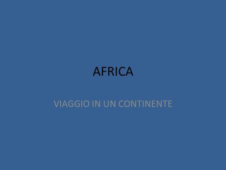 AFRICA VIAGGIO IN UN CONTINENTE. Africa’s Size # Second largest continent # 10% of the world’s population. # 2 ½ times the size of the U. S. 5000MILES5000MILES.