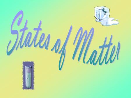 The states of matter are the physical forms in which a substance can exist. Water exists in three different states of matter: Solid (ice) Liquid (water)