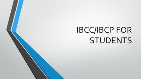 IBCC/IBCP FOR STUDENTS. DIPLOMA COURSES MUST COMPLETE A MINIMUM OF 2 MAXIMUM OF 4 TAKE AND PASS THE EXAM FOR THE COURSES BEGINNING IN 2016, UNLIMITED.