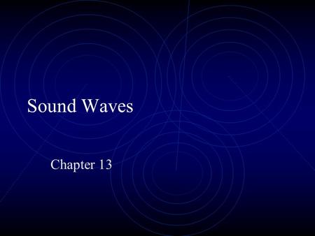 Sound Waves Chapter 13. General Characteristics Longitudinal wave; requires elastic medium for propagation Series of compressions and rarefactions in.