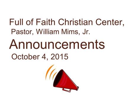 Full of Faith Christian Center, Pastor, William Mims, Jr. Announcements October 4, 2015.