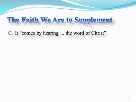 C. It comes by hearing... the word of Christ” 1.
