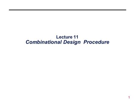 Lecture 11 Combinational Design Procedure