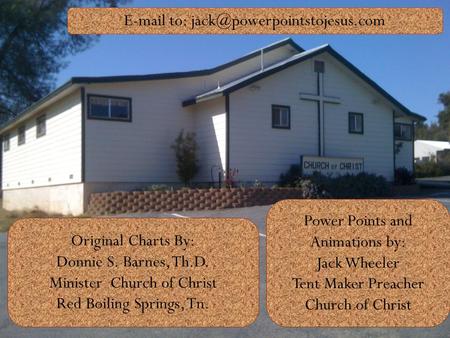 Original Charts By: Donnie S. Barnes, Th.D. Minister Church of Christ Red Boiling Springs, Tn.  to: Power Points and.