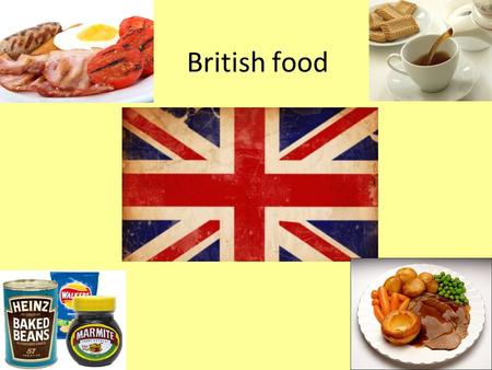 British food. British Food British food has traditionally been based on beef, lamb, pork, chicken and fish and generally served with potatoes and one.