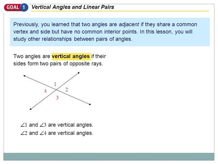 Vertical Angles and Linear Pairs Previously, you learned that two angles are adjacent if they share a common vertex and side but have no common interior.