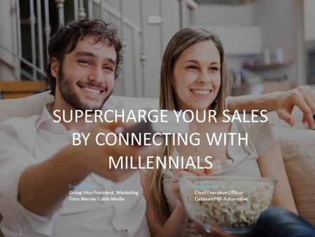 SUPERCHARGE YOUR SALES BY CONNECTING WITH MILLENNIALS