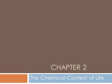 CHAPTER 2 The Chemical Context of Life. 2.1 Matter is made of elements and compounds.  Organisms are composed of matter - anything that takes up space.