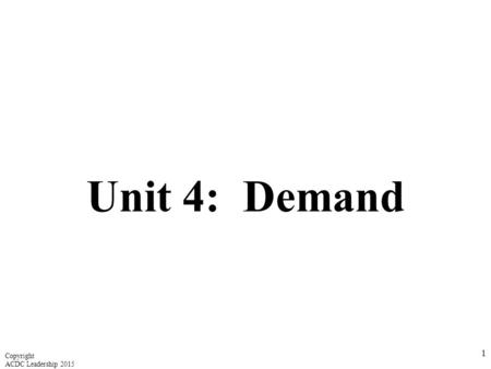 Unit 4: Demand Copyright ACDC Leadership 2015.