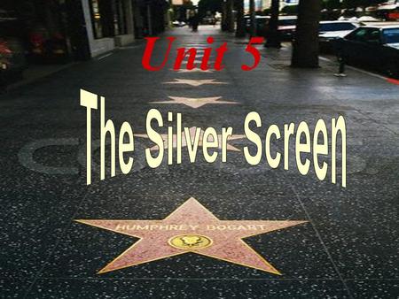 Unit 5. Silver screen studio actor / actress director script Hollywood Oscar/ Acade-- my Award (play, act, take) role film/ movi- e scene.