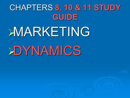 CHAPTERS 8, 10 & 11 STUDY GUIDE  MARKETING  DYNAMICS.