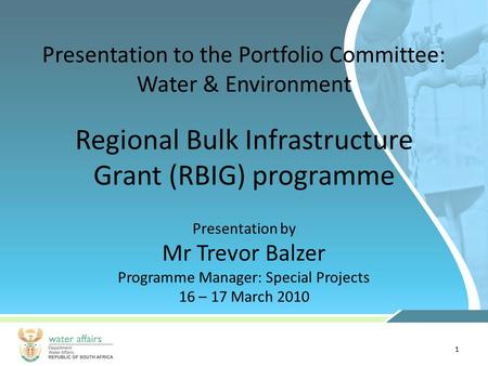 1 Presentation to the Portfolio Committee: Water & Environment Presentation by Mr Trevor Balzer Programme Manager: Special Projects 16 – 17 March 2010.
