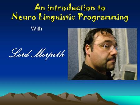 An introduction to Neuro Linguistic Programming With Lord Morpeth.