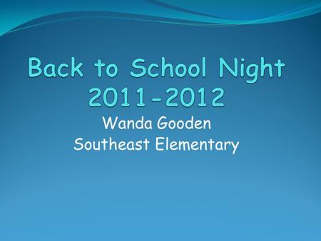 Wanda Gooden Southeast Elementary. Teacher Goals Support and Nurture Develop Talents Meet Individual Needs Integrate Learning Styles Connect Curriculum.