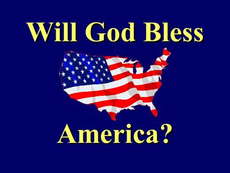 Will God Bless America?. Habakkuk 1:1-4 1 The burden which Habakkuk the prophet did see. 2 O Jehovah, how long shall I cry, and thou wilt not hear? I.