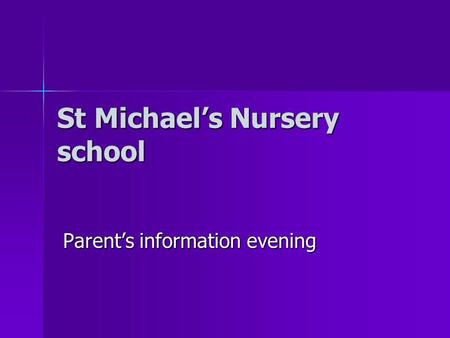 St Michael’s Nursery school Parent’s information evening.