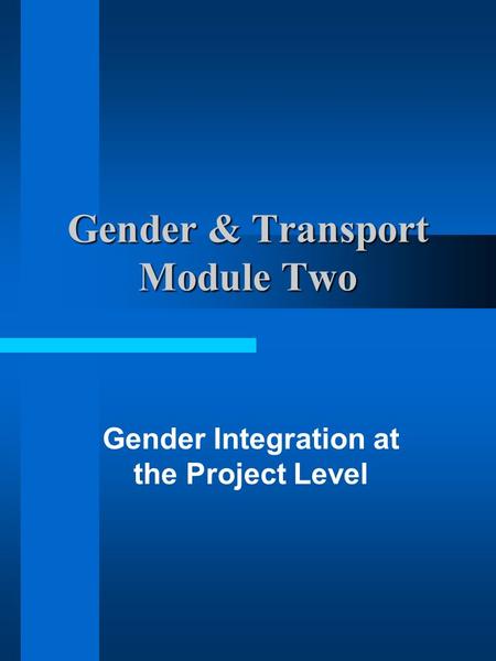 Gender & Transport Module Two Gender Integration at the Project Level.