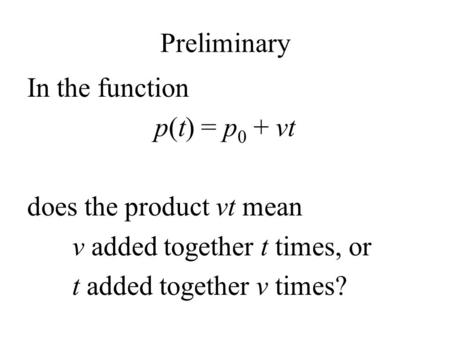 Preliminary In the function p(t) = p0 + vt does the product vt mean