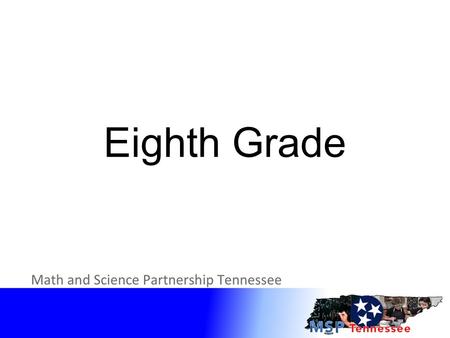 Eighth Grade. Clear Target Increase content knowledge for identified standards in Grade 8 within Tennessee’s State Standards for Mathematics.