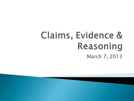 March 7, 2013.  School  Courses taught  Interest in this topic  A time when you defended a claim with evidence and reasoning.