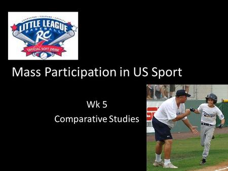 Mass Participation in US Sport Wk 5 Comparative Studies.