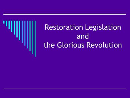 Restoration Legislation and the Glorious Revolution.