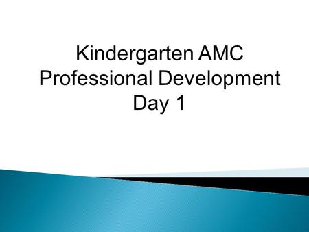 Kindergarten AMC Professional Development Day 1.  Introduction/Opening ◦ Introductions ◦ Tribal Counting ◦ Why AMC Anywhere Assessments?  Counting Assessment.