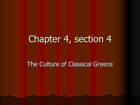 Chapter 4, section 4 The Culture of Classical Greece.