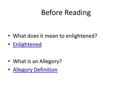 Before Reading What does it mean to enlightened? Enlightened What is an Allegory? Allegory Definition.
