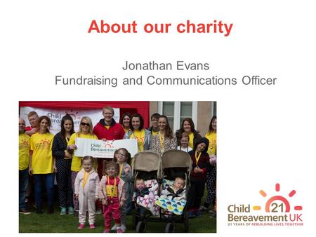 About our charity Jonathan Evans Fundraising and Communications Officer.