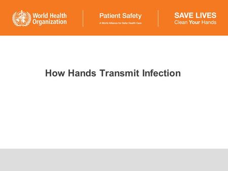 How Hands Transmit Infection. How do our hands transmit infection? ■Hands are the most common vehicle to transmit health care-associated pathogens (e.g.,