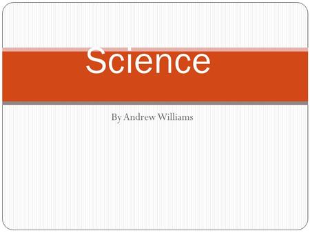 By Andrew Williams Science. Table of contents Pure and Applied science Inferences Fair tests IV/DV/CV Observations Conclusions Bar/line graphs Qualitative/quantitative.