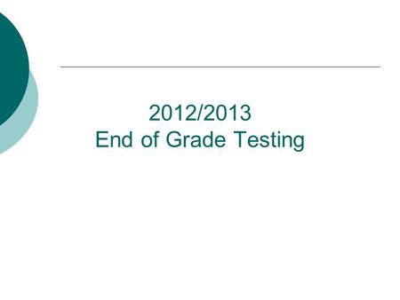 2012/2013 End of Grade Testing. Testing Dates Math and Language Arts: May 29-30 5 th Grade Science: May 20-24.