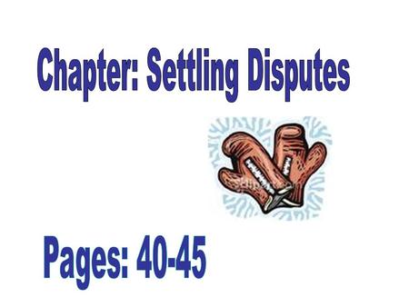 Methods for Solving Disputes: (41- 44) –Among the most common methods of solving disputes out of court are negotiation, arbitration, and mediation. –Mediation.