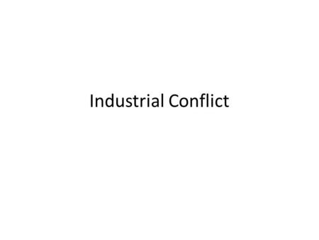 Industrial Conflict. Introduction When there is no good relationship with the employee – employer – trade union, then the problems may arise like - industrial.