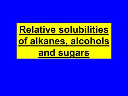 Relative solubilities of alkanes, alcohols and sugars