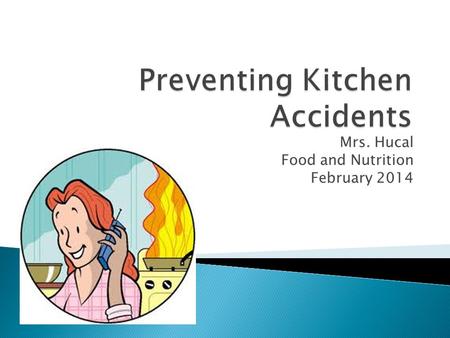 Mrs. Hucal Food and Nutrition February 2014. 1. Falls 2. Cuts 3. Electrical shocks 4. Burns 5. Poisoning.