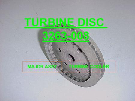 TURBINE COOLER MAJOR ASSY TURBINE DISC 3263-008 TURBINE DISC IS PART OF THE TURBO COOLER WHICH REDUCES THE TEMPERATURE OF HOT AIR FROM 90±5ºC TO 2ºC.