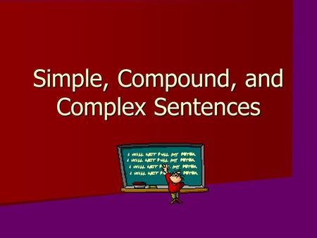 Simple, Compound, and Complex Sentences. Simple Sentence A sentence with one subject and one verb. A sentence with one subject and one verb.Example: The.