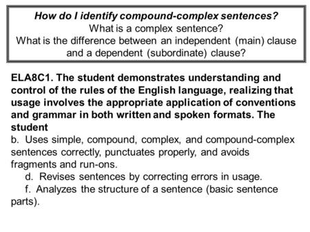 How do I identify compound-complex sentences? What is a complex sentence? What is the difference between an independent (main) clause and a dependent.