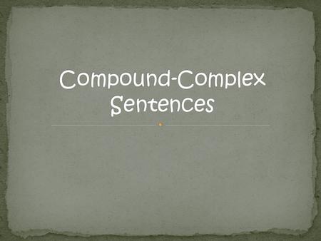 A compound-complex sentence consists of two or more independent clauses and one or more dependent clauses. Example: The mural is an ancient art form,but.