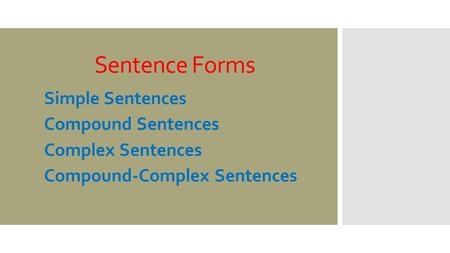 Sentence Forms Simple Sentences Compound Sentences Complex Sentences Compound-Complex Sentences.