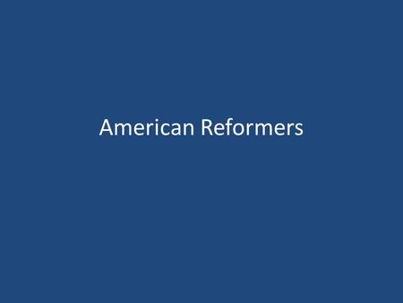 American Reformers. 1. The Second Great Awakening 1. The Second Great Awakening “Spiritual Reform From Within” [Religious Revivalism] Social Reforms &